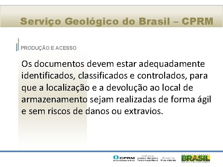 Serviço Geológico do Brasil – CPRM PRODUÇÃO E ACESSO Os documentos devem estar adequadamente
