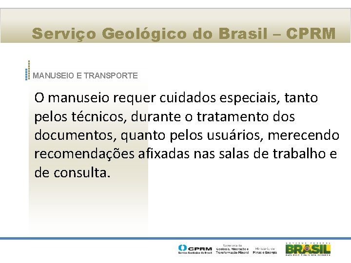 Serviço Geológico do Brasil – CPRM MANUSEIO E TRANSPORTE O manuseio requer cuidados especiais,