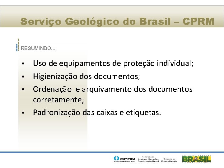 Serviço Geológico do Brasil – CPRM RESUMINDO… Uso de equipamentos de proteção individual; •