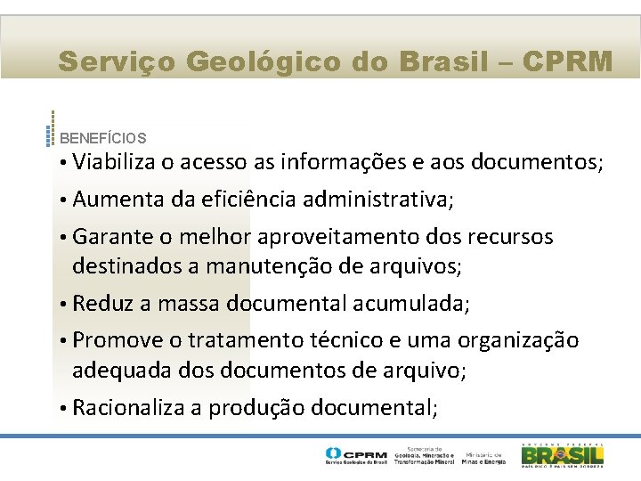 Serviço Geológico do Brasil – CPRM BENEFÍCIOS • Viabiliza o acesso as informações e