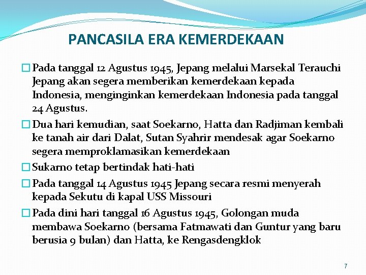 PANCASILA ERA KEMERDEKAAN �Pada tanggal 12 Agustus 1945, Jepang melalui Marsekal Terauchi Jepang akan