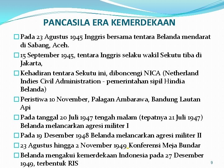 PANCASILA ERA KEMERDEKAAN �Pada 23 Agustus 1945 Inggris bersama tentara Belanda mendarat di Sabang,