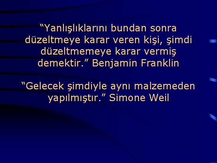  “Yanlışlıklarını bundan sonra düzeltmeye karar veren kişi, şimdi düzeltmemeye karar vermiş demektir. ”