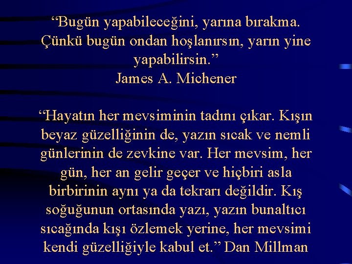  “Bugün yapabileceğini, yarına bırakma. Çünkü bugün ondan hoşlanırsın, yarın yine yapabilirsin. ” James