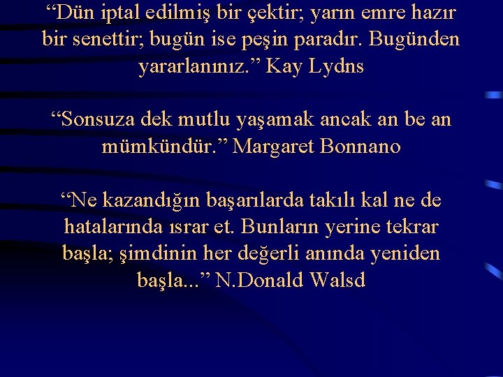 “Dün iptal edilmiş bir çektir; yarın emre hazır bir senettir; bugün ise peşin paradır.