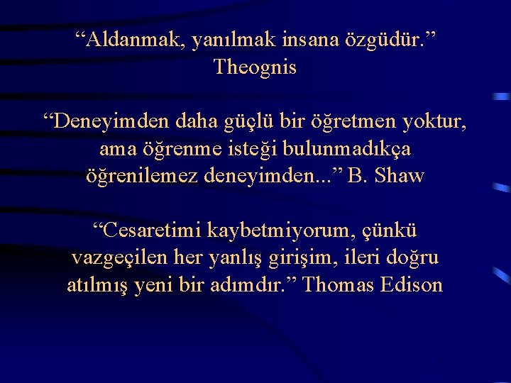  “Aldanmak, yanılmak insana özgüdür. ” Theognis “Deneyimden daha güçlü bir öğretmen yoktur, ama