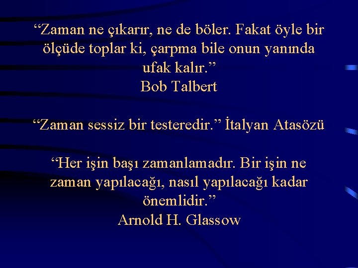  “Zaman ne çıkarır, ne de böler. Fakat öyle bir ölçüde toplar ki, çarpma