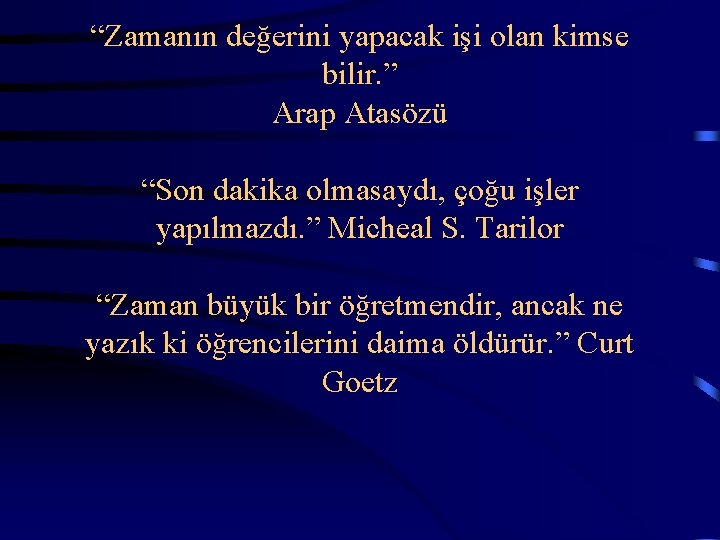  “Zamanın değerini yapacak işi olan kimse bilir. ” Arap Atasözü “Son dakika olmasaydı,