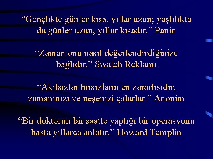  “Gençlikte günler kısa, yıllar uzun; yaşlılıkta da günler uzun, yıllar kısadır. ” Panin