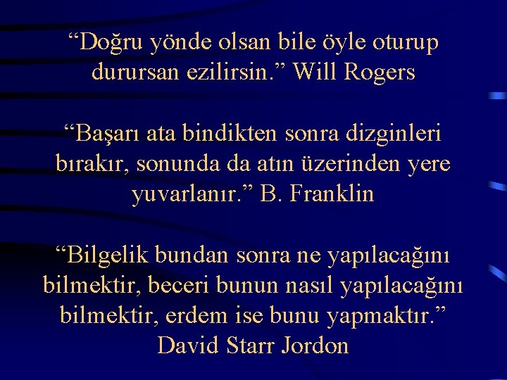  “Doğru yönde olsan bile öyle oturup durursan ezilirsin. ” Will Rogers “Başarı ata