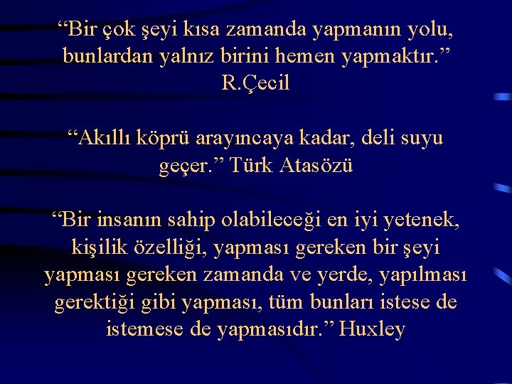  “Bir çok şeyi kısa zamanda yapmanın yolu, bunlardan yalnız birini hemen yapmaktır. ”