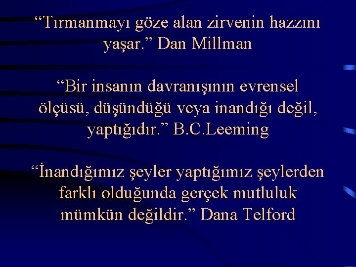  “Tırmanmayı göze alan zirvenin hazzını yaşar. ” Dan Millman “Bir insanın davranışının evrensel