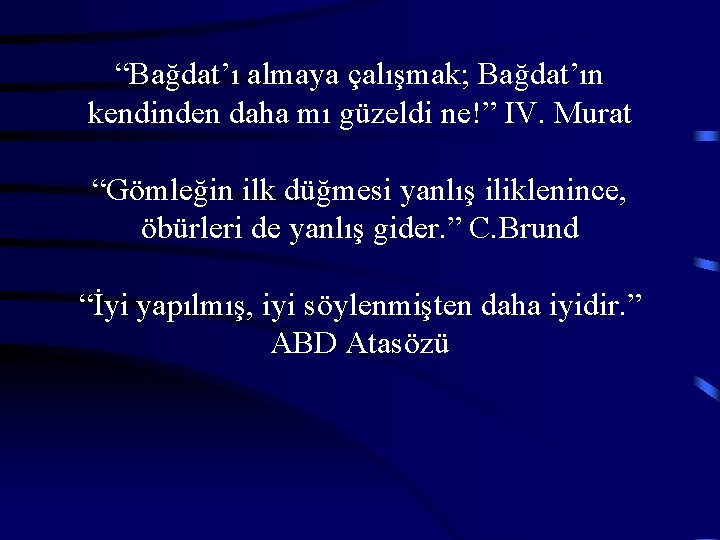  “Bağdat’ı almaya çalışmak; Bağdat’ın kendinden daha mı güzeldi ne!” IV. Murat “Gömleğin ilk