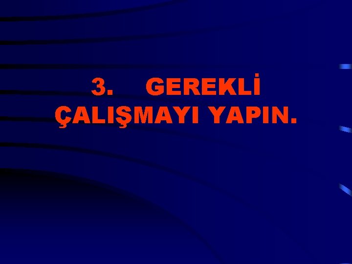 3. GEREKLİ ÇALIŞMAYI YAPIN. 