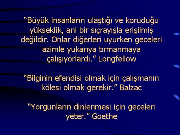 “Büyük insanların ulaştığı ve koruduğu yükseklik, ani bir sıçrayışla erişilmiş değildir. Onlar diğerleri uyurken