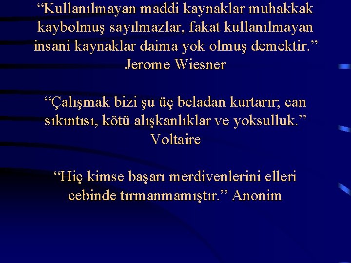 “Kullanılmayan maddi kaynaklar muhakkak kaybolmuş sayılmazlar, fakat kullanılmayan insani kaynaklar daima yok olmuş demektir.