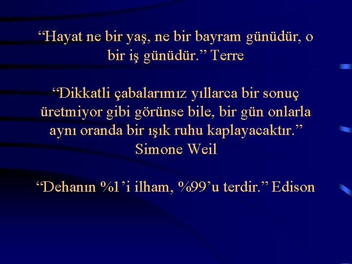  “Hayat ne bir yaş, ne bir bayram günüdür, o bir iş günüdür. ”