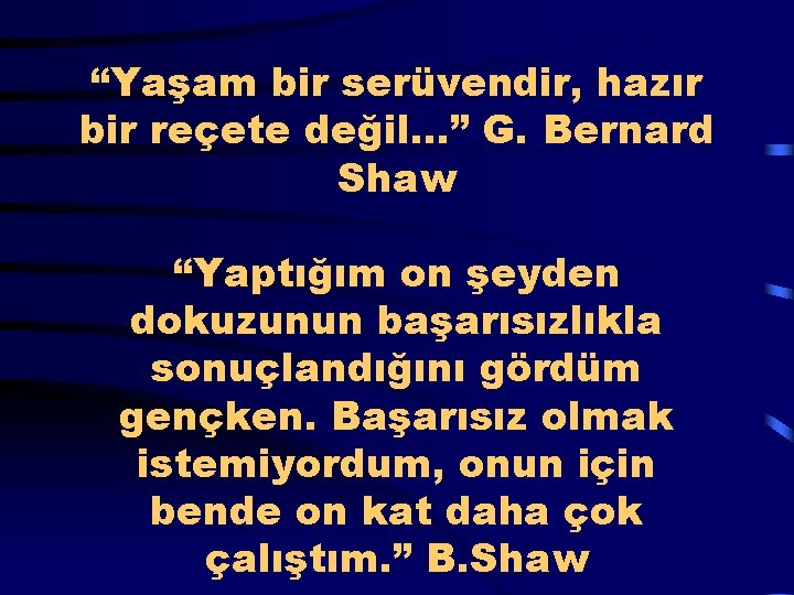  “Yaşam bir serüvendir, hazır bir reçete değil. . . ” G. Bernard Shaw