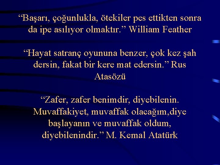 “Başarı, çoğunlukla, ötekiler pes ettikten sonra da ipe asılıyor olmaktır. ” William Feather “Hayat