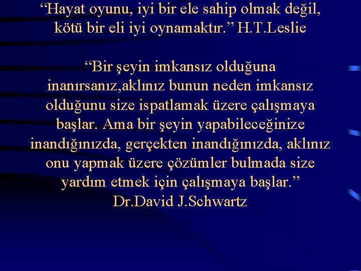 “Hayat oyunu, iyi bir ele sahip olmak değil, kötü bir eli iyi oynamaktır. ”