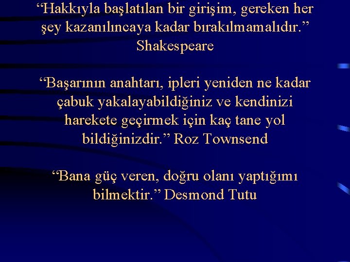 “Hakkıyla başlatılan bir girişim, gereken her şey kazanılıncaya kadar bırakılmamalıdır. ” Shakespeare “Başarının anahtarı,