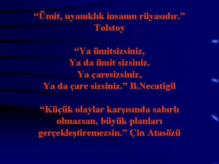  “Ümit, uyanıklık insanın rüyasıdır. ” Tolstoy “Ya ümitsizsiniz, Ya da ümit sizsiniz. Ya