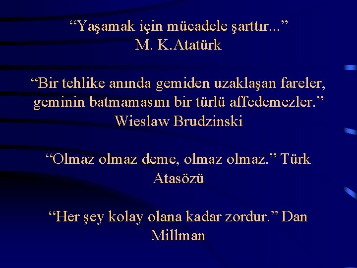  “Yaşamak için mücadele şarttır. . . ” M. K. Atatürk “Bir tehlike anında
