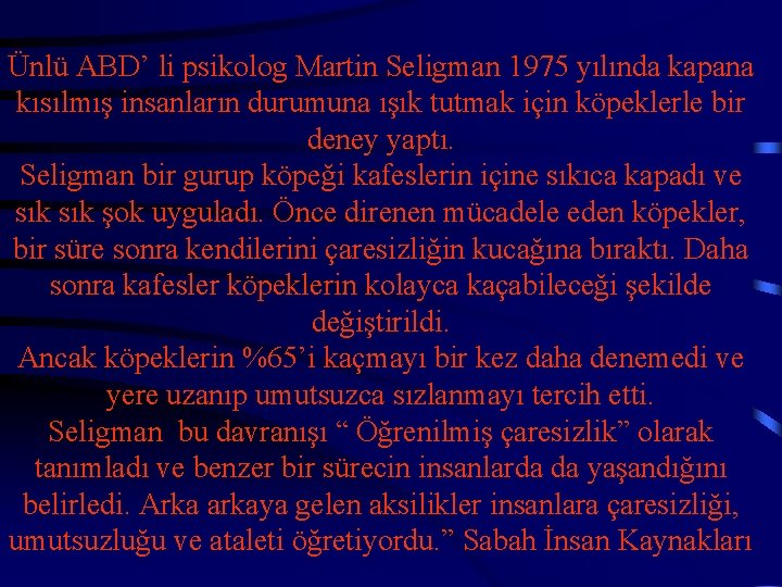  Ünlü ABD’ li psikolog Martin Seligman 1975 yılında kapana kısılmış insanların durumuna ışık