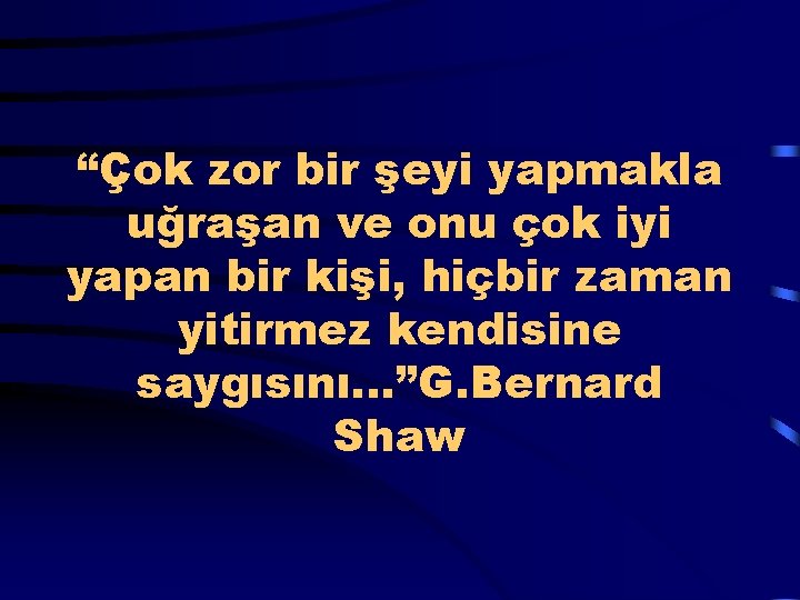  “Çok zor bir şeyi yapmakla uğraşan ve onu çok iyi yapan bir kişi,