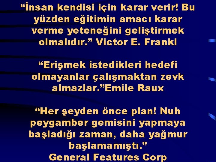 “İnsan kendisi için karar verir! Bu yüzden eğitimin amacı karar verme yeteneğini geliştirmek olmalıdır.