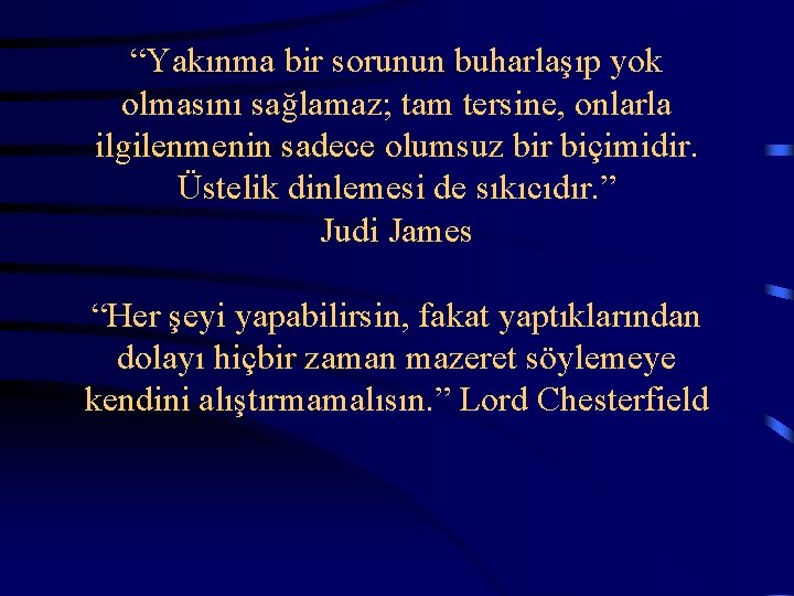 “Yakınma bir sorunun buharlaşıp yok olmasını sağlamaz; tam tersine, onlarla ilgilenmenin sadece olumsuz bir