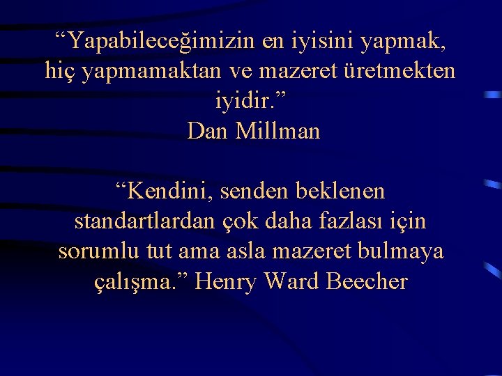  “Yapabileceğimizin en iyisini yapmak, hiç yapmamaktan ve mazeret üretmekten iyidir. ” Dan Millman