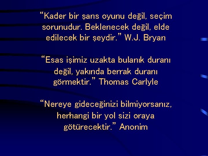  “Kader bir şans oyunu değil, seçim sorunudur. Beklenecek değil, elde edilecek bir şeydir.