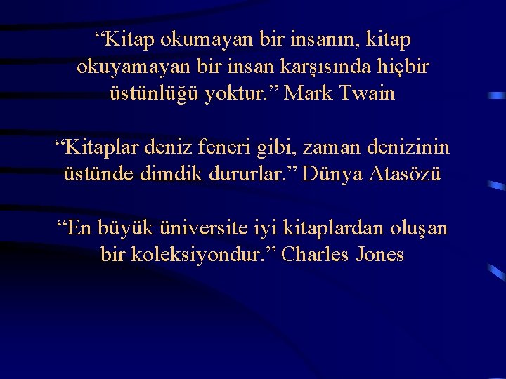 “Kitap okumayan bir insanın, kitap okuyamayan bir insan karşısında hiçbir üstünlüğü yoktur. ” Mark