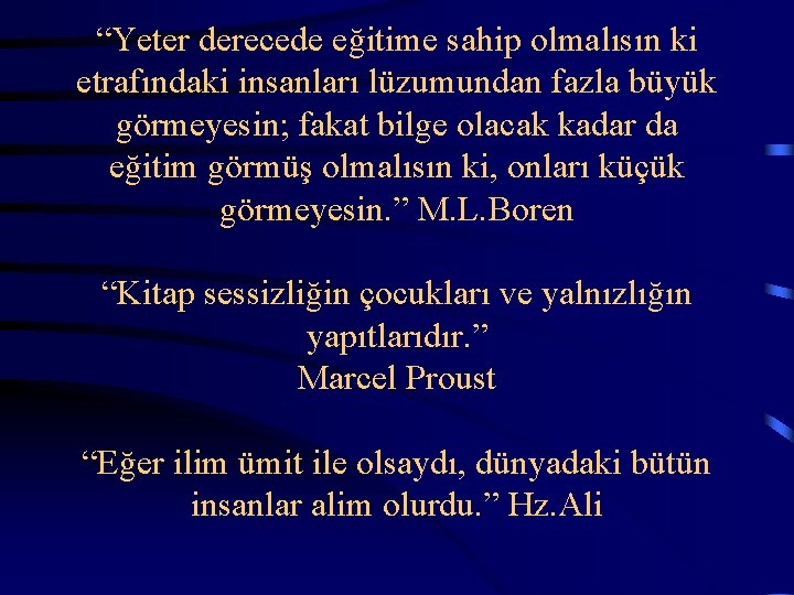  “Yeter derecede eğitime sahip olmalısın ki etrafındaki insanları lüzumundan fazla büyük görmeyesin; fakat