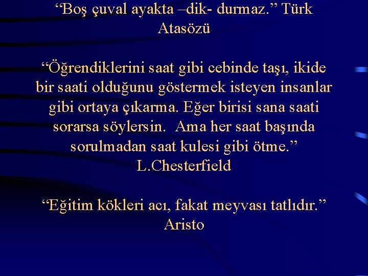 “Boş çuval ayakta –dik- durmaz. ” Türk Atasözü “Öğrendiklerini saat gibi cebinde taşı, ikide