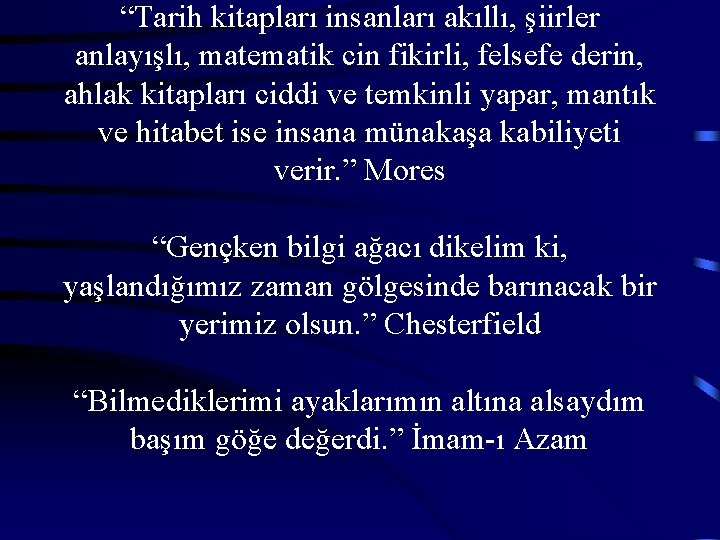 “Tarih kitapları insanları akıllı, şiirler anlayışlı, matematik cin fikirli, felsefe derin, ahlak kitapları ciddi