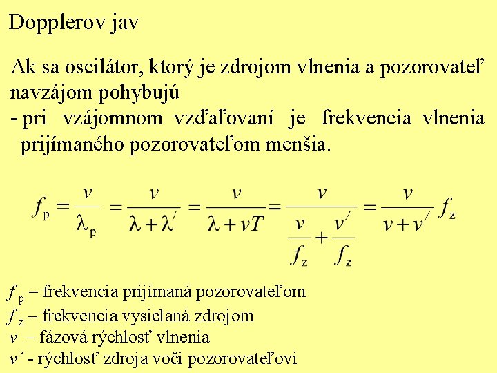 Dopplerov jav Ak sa oscilátor, ktorý je zdrojom vlnenia a pozorovateľ navzájom pohybujú -