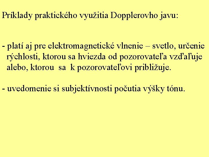 Príklady praktického využitia Dopplerovho javu: - platí aj pre elektromagnetické vlnenie – svetlo, určenie