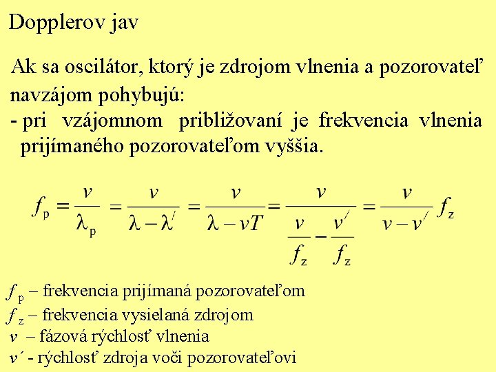 Dopplerov jav Ak sa oscilátor, ktorý je zdrojom vlnenia a pozorovateľ navzájom pohybujú: -