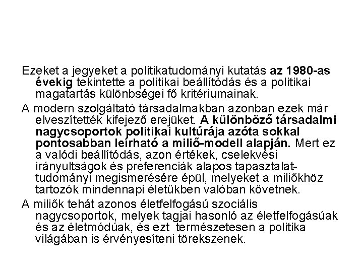 Ezeket a jegyeket a politikatudományi kutatás az 1980 -as évekig tekintette a politikai beállítódás