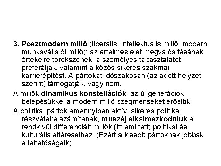 3. Posztmodern miliő (liberális, intellektuális miliő, modern munkavállalói miliő): az értelmes élet megvalósításának értékeire