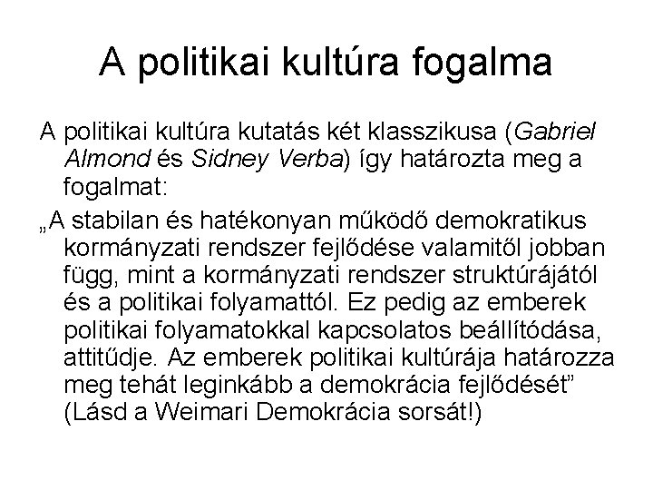 A politikai kultúra fogalma A politikai kultúra kutatás két klasszikusa (Gabriel Almond és Sidney