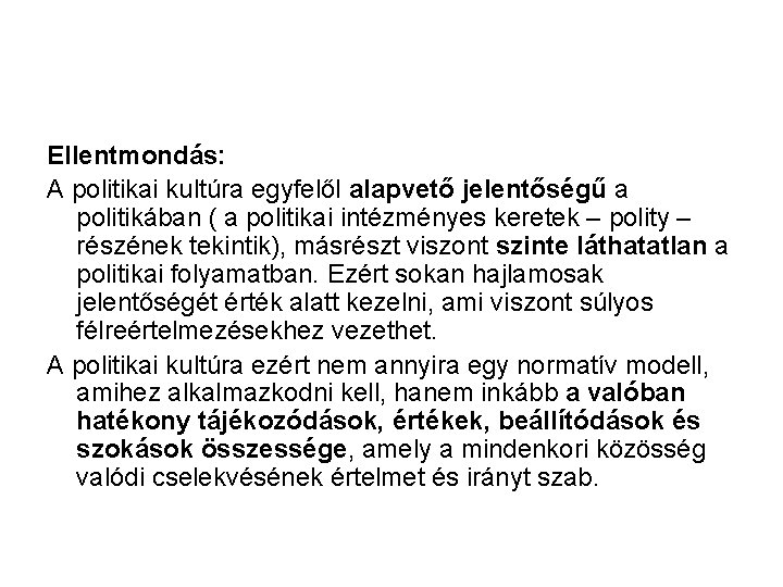 Ellentmondás: A politikai kultúra egyfelől alapvető jelentőségű a politikában ( a politikai intézményes keretek