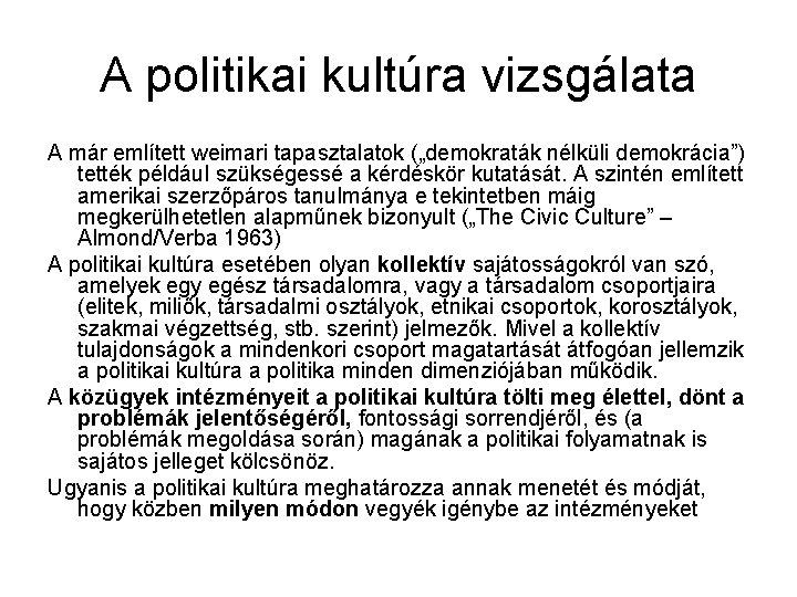 A politikai kultúra vizsgálata A már említett weimari tapasztalatok („demokraták nélküli demokrácia”) tették például