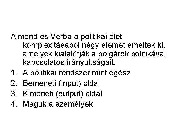 Almond és Verba a politikai élet komplexitásából négy elemet emeltek ki, amelyek kialakítják a