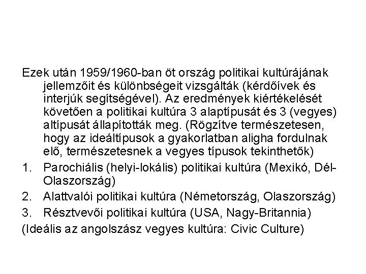Ezek után 1959/1960 -ban öt ország politikai kultúrájának jellemzőit és különbségeit vizsgálták (kérdőívek és