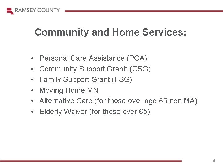 Community and Home Services: • • • Personal Care Assistance (PCA) Community Support Grant: