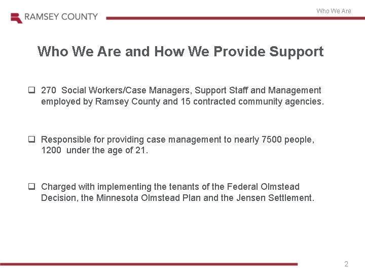 Who We Are and How We Provide Support q 270 Social Workers/Case Managers, Support