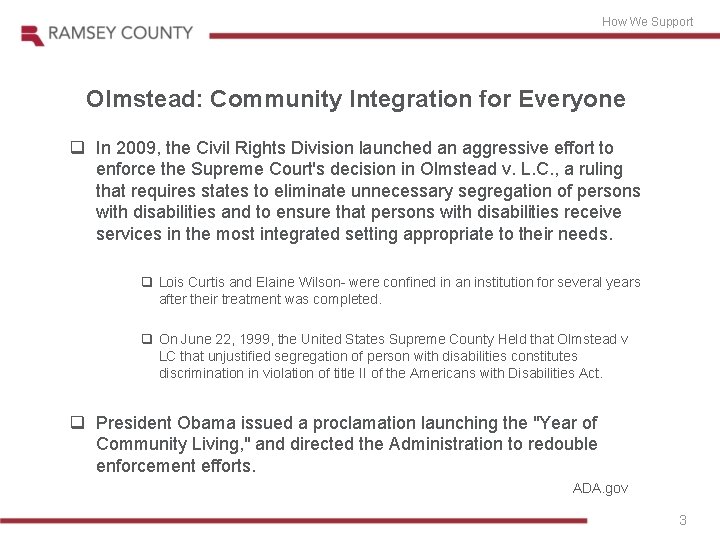 How We Support Olmstead: Community Integration for Everyone q In 2009, the Civil Rights